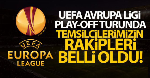 UEFA Avrupa Ligi'nde temsilcilerimizin rakipleri belli oldu