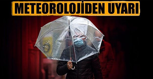 DİKKAT!.. METEOROLOJİ UYARDI