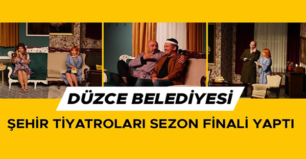 DÜZCE BELEDİYESİ ŞEHİR TİYATROLARI SEZON FİNALİ YAPTI