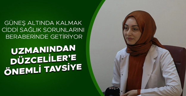 “GÜNEŞE MARUZ KALMAK CİLT KANSERİ RİSKİNİ ARTTIRIYOR”
