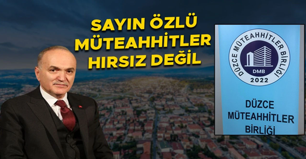 MÜTEAHHİTLER BAŞKAN ÖZLÜYE SESLENDİ: KİMSE DEŞİFRE EDİN