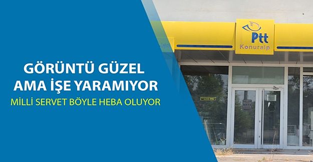 KONURALP POSTANEYE, BİNA İSE ÇALIŞANLARINA HASRET