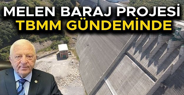 ÖZCAN: “MELEN BARAJI 10 YILDIR BİTMİYOR, FATURASINI HALK ÖDÜYOR!”