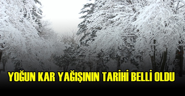 YOĞUN KAR YAĞIŞININ TARİHİ BELLİ OLDU