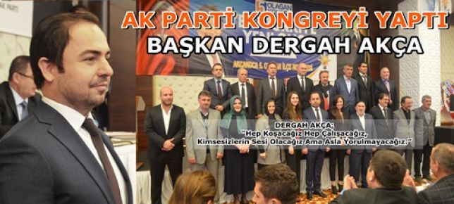 AK PARTİ KONGREYİ YAPTI, BAŞKAN DERGAH AKÇA