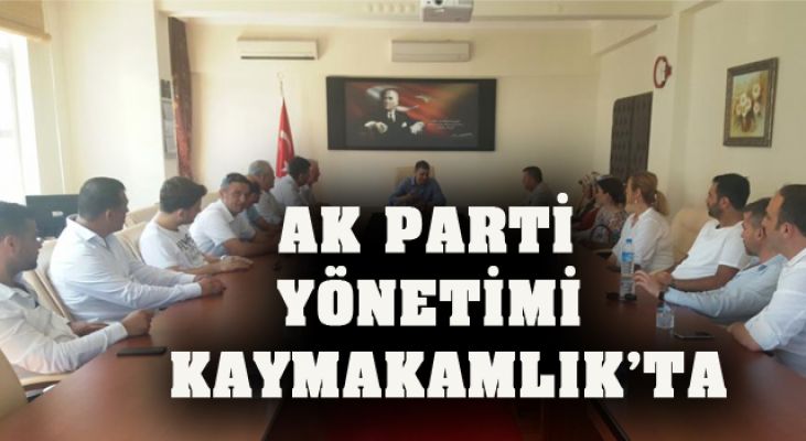 AK PARTİ YÖNETİMİ KAYMAKAMLIK’TA