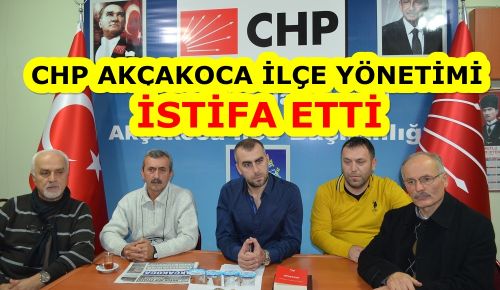 AKÇAKOCA CHP İLÇE YÖNETİMİ İSTİFA ETTİ