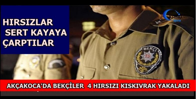 AKÇAKOCA’DA BEKÇİLER HIRSIZLIK YAPAN 4  KİŞİYİ YAKALADI