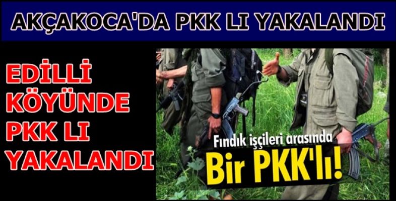 AKÇAKOCA’DA BİR PKK LI YAKALANDI