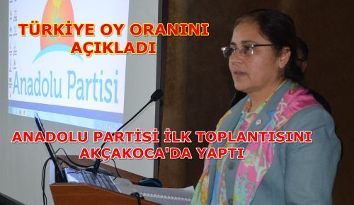 ANADOLU PARTİSİ AKÇAKOCA'DA ÖRGÜTLENDİ