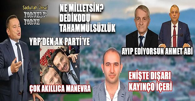 Ne milletsin? dedikodu -  tahammülsüzlük
