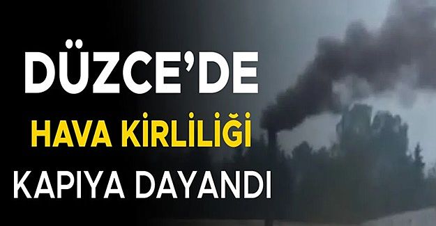 FABRİKALAR DÜZCE’NİN ÜZERİNE ZEHİR KUSMAYA DEVAM EDİYOR