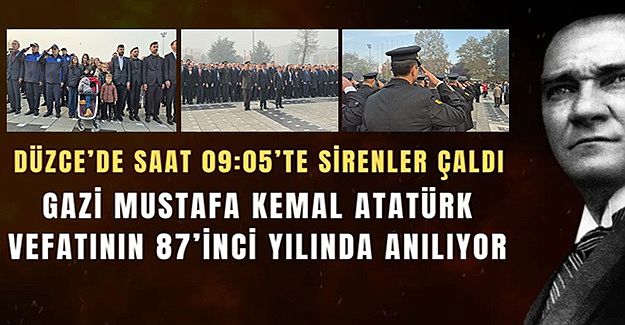 GAZİ MUSTAFA KEMAL ATATÜRK VEFATININ 87’İNCİ YILINDA ANILDI