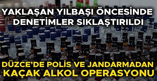 ÇOK SAYIDA KİŞİ GÖZALTINA ALINDI, LİTRELERCE KAÇAK ALKOL ELE GEÇİRİLDİ