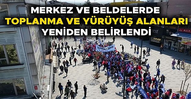İŞTE MERKEZ VE BELDELERDE TOPLANMA VE YÜRÜYÜŞ ALANLARI