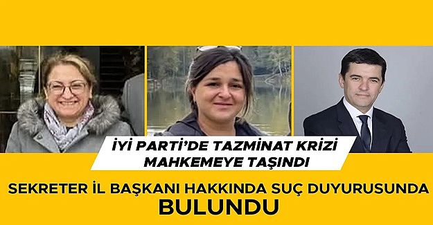 İYİ PARTİ’DE 4 YIL ÇALIŞTI HAKKINI ALAMAYINCA SUÇ DUYURUSU YAPTI