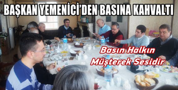 BAŞKAN YEMENİCİ’DEN BASINA KAHVALTI