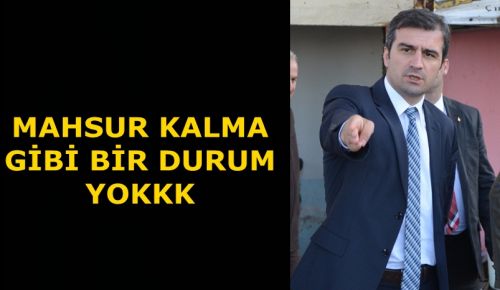 BAŞKAN İŞÇİLER MAHSUR KALDI HABERİNE AÇIKLIK GETİRDİ
