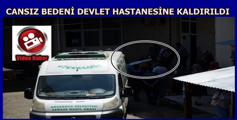 CANSIZ BEDENİ HASTANE MORGUNA KALDIRILDI 