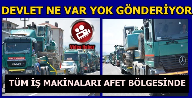 DEVLET SEFERBER OLDU TÜM İŞ MAKİNALARI AFET BÖLGESİNDE 
