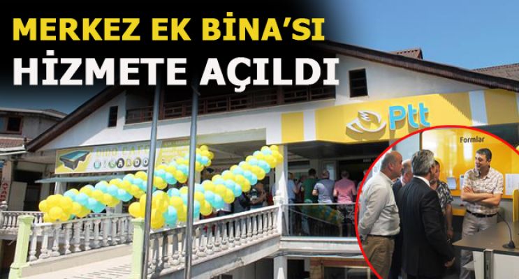 PTT MERKEZ BİNASI YENİLENDİ… SAPAK’TA EK HİZMET BİNASI AÇILDI