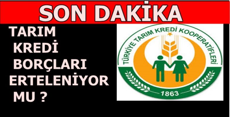 TARIM KREDİ BORÇLARI ERTELENİYOR MU ?