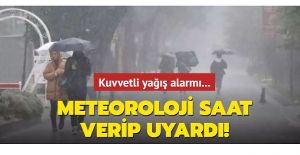 METEOROLOJİ’DEN KRİTİK UYARI......