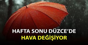 DÜZCE HAFTA SONU: CUMARTESİ SAĞANAK, PAZAR GÜNEŞLİ VE SICAK