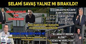 SELAMİ SAVAŞ YALNIZ MI BIRAKILDI?