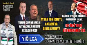 YIĞILCA YOLUNU YIĞILCA’NIN BARONLARI ENGELLİYOR