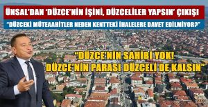“DIŞARIDAN GETİRDİĞİNİZ MÜTEAHHİTLER, DÜZCELİ MÜTEAHHİTLERDEN DAHA MI EHİL?”
