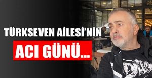 SEVİLEN İŞ İNSANI SELÇUK TÜRKSEVEN HAKK’IN RAHMETİNE KAVUŞTU