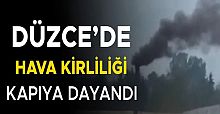 FABRİKALAR DÜZCE’NİN ÜZERİNE ZEHİR KUSMAYA DEVAM EDİYOR