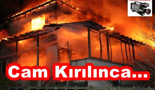 YANGIN CAMIN KIRILMASINDAN SONRA ALEVLENDİ.